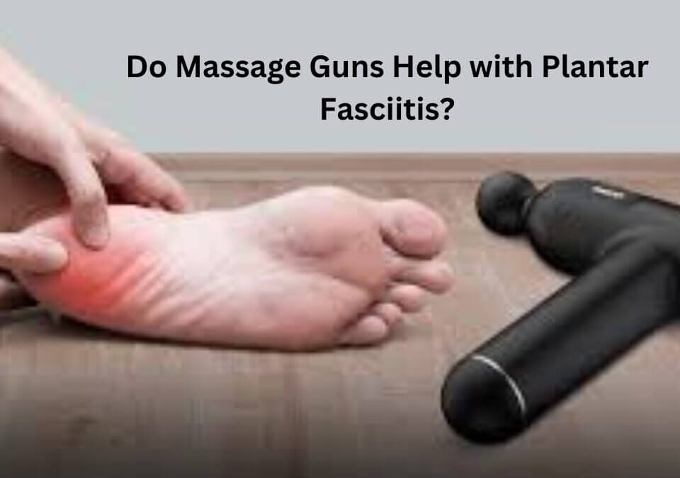 do massage guns help with plantar fasciitis?