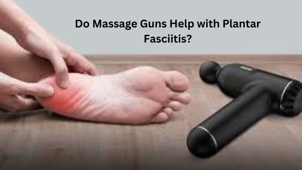do massage guns help with plantar fasciitis?