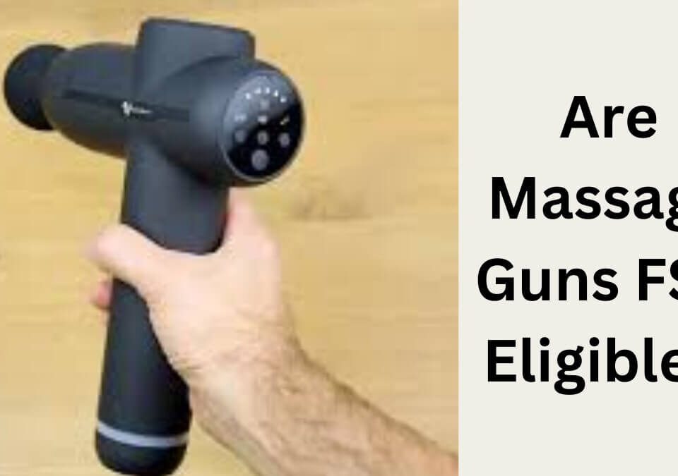 Are Massage Guns FSA Eligible?