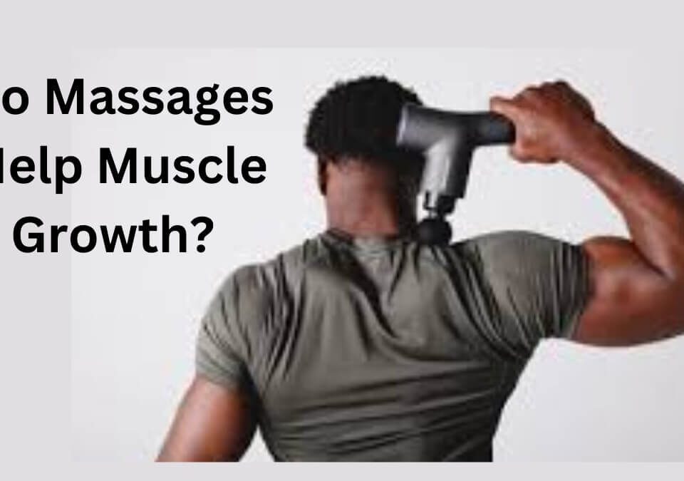 Do Massages Help Muscle Growth