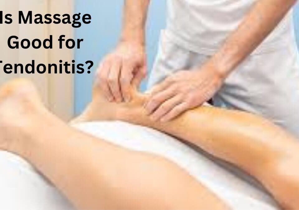 Is Massage Good for Tendonitis?