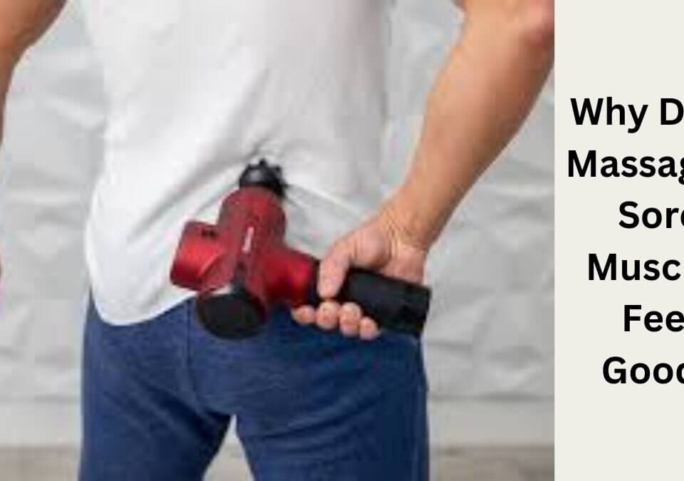 why does massaging sore muscles feel good?